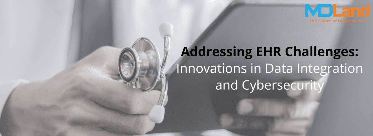 Addressing EHR Challenges: Innovations in Data Integration and Cybersecurity